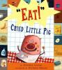 _Eat____cried_little_pig