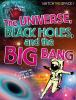 The_universe__black_holes__and_the_Big_Bang
