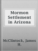Mormon_settlement_in_Arizona__a_record_of_peaceful_conquest_of_the_desert