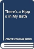 There_s_a_hippo_in_my_bath_
