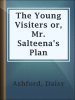 The_Young_Visiters_or__Mr__Salteena_s_Plan