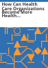 How_can_health_care_organizations_become_more_health_literate_