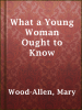 What_a_Young_Woman_Ought_to_Know